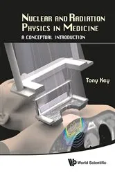 Book cover of Nuclear And Radiation Physics In Medicine: A Conceptual Introduction by Anthony Wallace Key