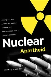 Book cover of Nuclear Apartheid by Shane J. Maddock
