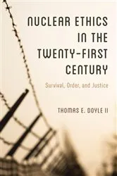Book cover of Nuclear Ethics in the Twenty-First Century by Doyle, II, Thomas E.