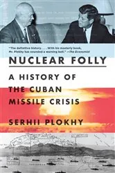 Book cover of Nuclear Folly: A History of the Cuban Missile Crisis by Serhii Plokhy