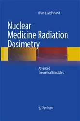 Book cover of Nuclear Medicine Radiation Dosimetry by Brian J McParland