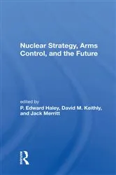 Book cover of Nuclear Strategy, Arms Control, And The Future by P. Edward Haley