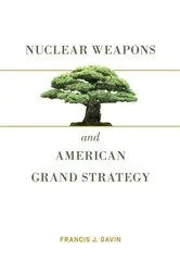 Book cover of Nuclear Weapons and American Grand Strategy by Francis J. Gavin