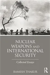 Book cover of Nuclear Weapons and International Security by Ramesh Thakur