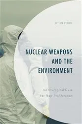 Book cover of Nuclear Weapons and the Environment by John Perry