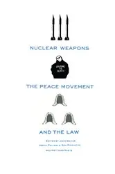 Book cover of Nuclear Weapons, the Peace Movement and the Law by John Dewar
