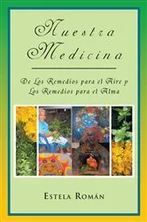 Book cover of Nuestra Medicina: De Los Remedios Para El Aire Y Los Remedios Para El Alma by Estela Román