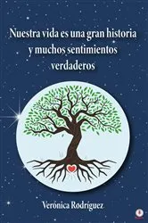 Book cover of Nuestra vida es una gran historia y muchos sentimientos verdaderos by Verónica Rodríguez