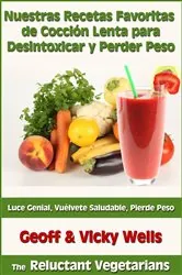Book cover of Nuestras Recetas Favoritas de Cocción Lenta para Desintoxicar y Perder Peso by Geoff & Vicky Wells