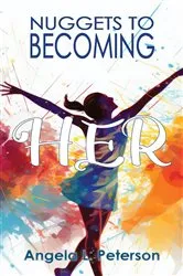 Book cover of Nuggets To Becoming Her by Angela  L. Peterson
