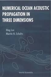 Book cover of Numerical Ocean Acoustic Propagation In Three Dimensions by Ding Lee