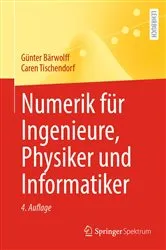Book cover of Numerik für Ingenieure, Physiker und Informatiker (4th ed.) by Günter Bärwolff