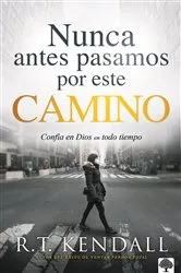 Book cover of Nunca antes pasamos por este camino / We've Never Been This Way Before by R.T. Kendall