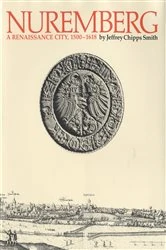 Book cover of Nuremberg, a Renaissance City, 1500–1618 by Jeffrey Chipps Smith