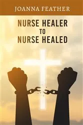Book cover of Nurse Healer to Nurse Healed by Joanna Feather