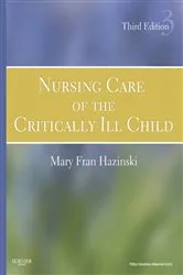 Book cover of Nursing Care of the Critically Ill Child (3rd ed.) by Hazinski RN, MSN, FAAN, FAHA, FERC, Mary Fran