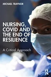 Book cover of Nursing, COVID and the End of Resilience by Michael Traynor