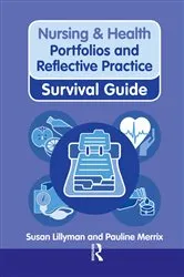 Book cover of Nursing & Health Survival Guide: Portfolios and Reflective Practice by Susan Lillyman