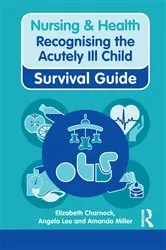 Book cover of Nursing & Health Survival Guide: Recognising the Acutely Ill Child: Early Recognition by Elizabeth Charnock