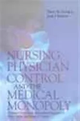 Book cover of Nursing, Physician Control, and the Medical Monopoly by Thetis M. Group