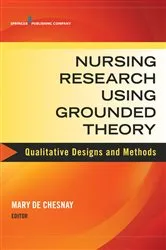 Book cover of Nursing Research Using Grounded Theory by Mary De Chesnay