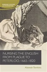 Book cover of Nursing the English from plague to Peterloo, 1660-1820 by Alannah Tomkins