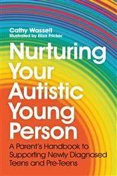 Book cover of Nurturing Your Autistic Young Person by Cathy Wassell