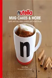 Book cover of Nutella Mug Cakes and More by Kéda Black
