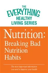 Book cover of Nutrition: Breaking Bad Nutrition Habits by Adams Media