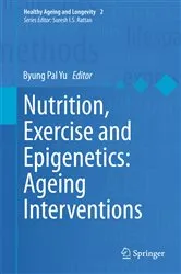 Book cover of Nutrition, Exercise and Epigenetics: Ageing Interventions by Byung Pal Yu