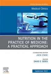 Book cover of Nutrition in the Practice of Medicine: A Practical Approach, An Issue of Medical Clinics of North America, E-Book by Seres MD, ScM, FASPEN, David S.