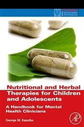 Book cover of Nutritional and Herbal Therapies for Children and Adolescents by George M. Kapalka