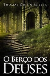 Book cover of O Berço dos Deuses by Thomas Quinn Miller