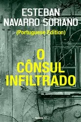 Book cover of O Cônsul Infiltrado by Esteban Navarro Soriano