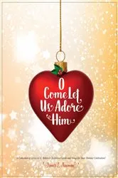Book cover of O Come Let Us Adore Him by Dennis L Newman