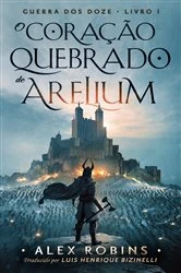 Book cover of O Coração Partido de Arelium by Alex Robins