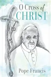 Book cover of O Cross of Christ by Pope Francis