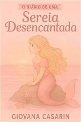 Book cover of O Diário De Uma Sereia Desencantada by Giovana Casarin