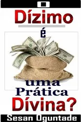 Book cover of O Dízimo é uma Prática Divina? by Sesan Oguntade