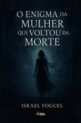 Book cover of O Enigma Da Mulher Que Voltou Da Morte by Israel Foguel
