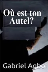 Book cover of Où est ton autel? by Gabriel Agbo