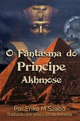 Book cover of O Fantasma do Príncipe Akhmose by Erika M Szabo