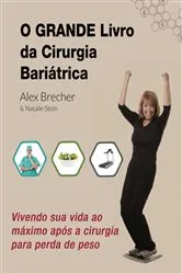 Book cover of O Grande Livro da Cirurgia Bariátrica: Vivendo sua vida ao máximo após a cirurgia para perda de peso by Alex Brecher