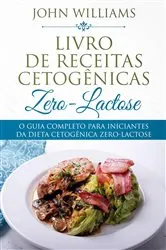 Book cover of O Guia Completo Para Iniciantes da Dieta Cetogênica Zero-Lactose by Unknown