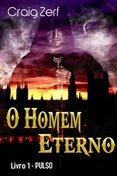Book cover of O Homem Eterno - livro 1: PULSO by Craig Zerf