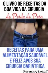 Book cover of O Livro de Receitas da Boa Vida da Cirurgia de Perda de Peso by Rosemary Dolloff