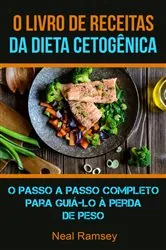 Book cover of O Livro De Receitas Da Dieta Cetogênica: O Passo A Passo Completo Para Guiá-lo À Perda De Peso by Neal Ramsey