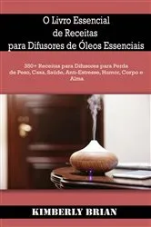 Book cover of O Livro Essencial de Receitas para Difusores de Óleos Essenciais by Kimberly Brian