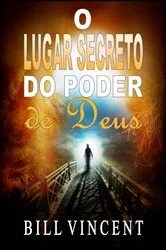 Book cover of O Lugar Secreto do Poder de Deus by Bill Vincent