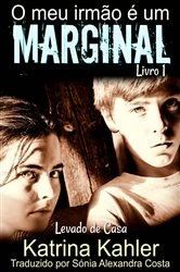 Book cover of O meu irmão é um marginal Levado de Casa Livro 1 by Katrina Kahler